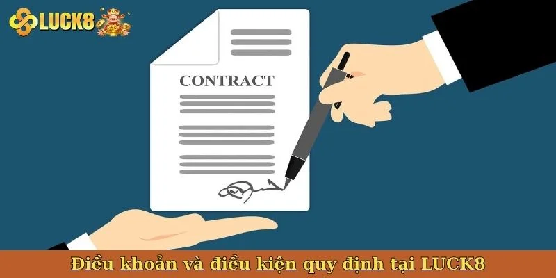 dieu-khoan-va-dieu-kien-quy-dinh-tai-luck8